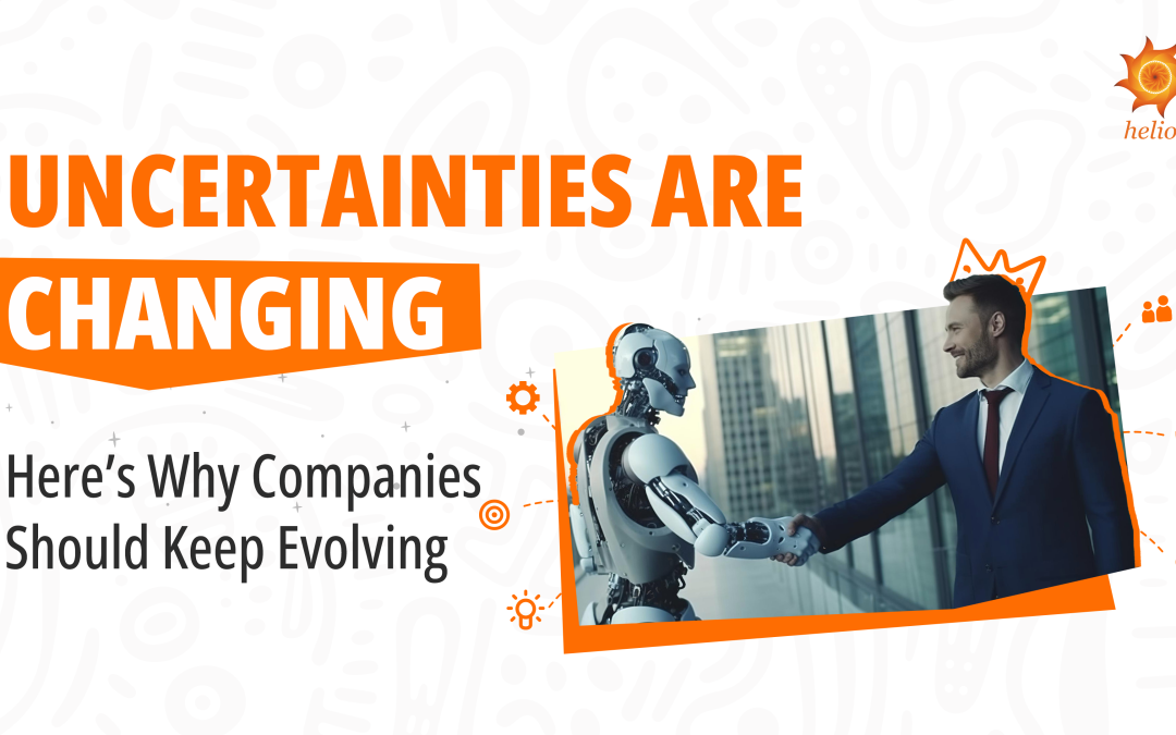 Uncertainties are Changing – Here’s Why Companies Should Keep Evolving